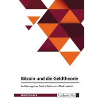 Bitcoin und die Geldtheorie. Aufklärung über Geld, Inflation und Marktfreiheit