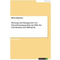 Messung und Management von Dienstleistungsqualität mit Hilfe des GAP-Modells und SERVQUAL