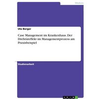 Case Management im Krankenhaus. Der Drehtüreffekt im Managementprozess am Praxisbeispiel