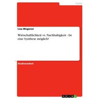 Wirtschaftlichkeit vs. Nachhaltigkeit - Ist eine Synthese möglich?