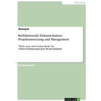 Reflektierende Dokumentation. Projektumsetzung und Management
