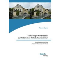Stereoskopischer Bildatlas zur historischen Wirtschaftsarchitektur. Bundesland Salzburg und angrenzender bayerischer Raum