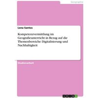 Kompetenzvermittlung im Geografieunterricht in Bezug auf die Themenbereiche Digitalisierung und Nachhaltigkeit