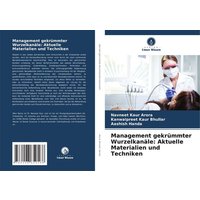 Management gekrümmter Wurzelkanäle: Aktuelle Materialien und Techniken