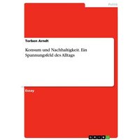 Konsum und Nachhaltigkeit. Ein Spannungsfeld des Alltags