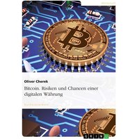 Bitcoin. Risiken und Chancen einer digitalen Währung