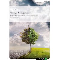 Change Management. Schlüsselfaktoren der Veränderungskommunikation in Unternehmen