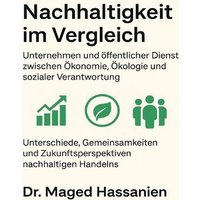 Nachhaltigkeit im Vergleich - Unternehmen und öffentlicher Dienst zwischen Ökonomie, Ökologie und sozialer Verantwortung