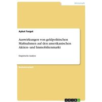 Auswirkungen von geldpolitischen Maßnahmen auf den amerikanischen Aktien- und Immobilienmarkt