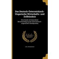 Das Deutsch-Österreichisch-Ungarische Wirtschafts- und Zollbündnis