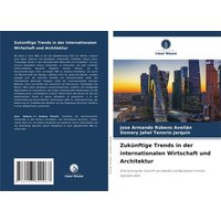 Zukünftige Trends in der internationalen Wirtschaft und Architektur