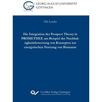 Die Integration der Prospect Theory in PROMETHEE am Beispiel der Nachhaltigkeitsbewertung von Konzepten zur energetischen Nutzung von Biomasse