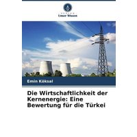 Die Wirtschaftlichkeit der Kernenergie: Eine Bewertung für die Türkei
