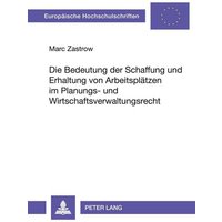 Die Bedeutung der Schaffung und Erhaltung von Arbeitsplätzen im Planungs- und Wirtschaftsverwaltungsrecht