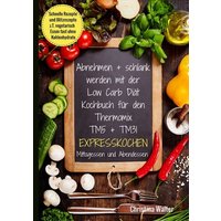 abnehmen-schlank-werden-mit-der-low-carb-diaet-kochbuch-fuer-den-thermomix-tm5-tm31-expresskochen-mittagessen-und-abendessen-schnelle-rezepte-und