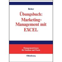 Übungsbuch: Marketing-Management mit EXCEL