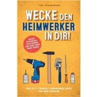 Wecke den Heimwerker in dir! Das do it yourself Heimwerker Buch für dein Zuhause. Selber reparieren, Geld sparen und dabei noch Spaß haben!