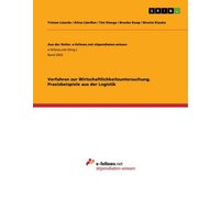 Verfahren zur Wirtschaftlichkeitsuntersuchung. Praxisbeispiele aus der Logistik
