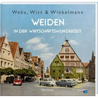 Weka, Witt & Winkelmann – Weiden in der Wirtschaftswunderzeit