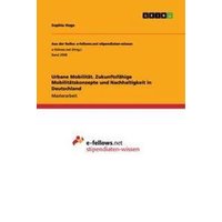 Urbane Mobilität. Zukunftsfähige Mobilitätskonzepte und Nachhaltigkeit in Deutschland