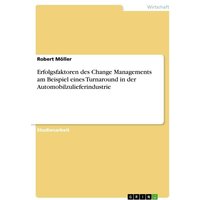 Erfolgsfaktoren des Change Managements am Beispiel eines Turnaround in der Automobilzulieferindustrie