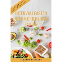 Intervallfasten - Intermittierendes Fasten Mit der 16:8 5:2 Diät zur Traumfigur Abendessen Rezepte Kochbuch Gesund Abnehmen - Diät - Schlank werden