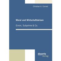 Moral und Wirtschaftskrisen ¿ Enron, Subprime & Co.