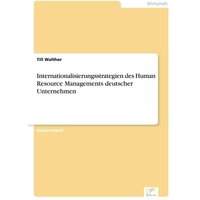 Internationalisierungsstrategien des Human Resource Managements deutscher Unternehmen
