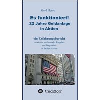 es-funktioniert-ein-erfahrungsbericht-zur-langfristigen-aktienanlage-sowie-ein-ratgeber-und-wegweiser-zur-geldanlage-in-aktien