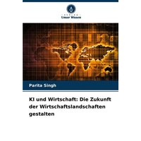 KI und Wirtschaft: Die Zukunft der Wirtschaftslandschaften gestalten