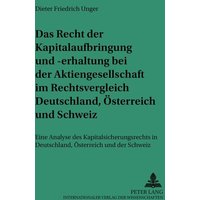 Das Recht der Kapitalaufbringung und -erhaltung bei der Aktiengesellschaft im Rechtsvergleich Deutschland, Österreich und Schweiz