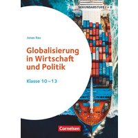 Themenhefte Sekundarstufe - Fächerübergreifend. Globalisierung in Wirtschaft und Politik - Klasse 10-13