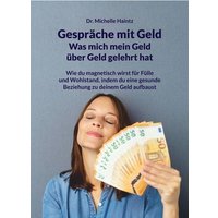 Gespräche mit Geld - Was mich mein Geld über Geld gelehrt hat