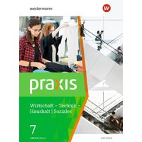 Praxis - WTH 7. Schulbuch. Wirtschaft / Technik / Haushalt. Oberschulen in Sachsen Ausgabe 2020
