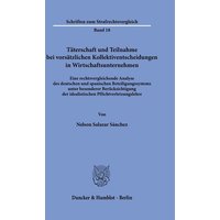 Täterschaft und Teilnahme bei vorsätzlichen Kollektiventscheidungen in Wirtschaftsunternehmen.