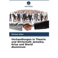 Verhandlungen in Theorie und Wirtschaft: Jamaika, Krise und World Aluminium