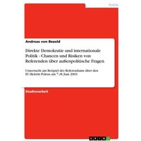 Direkte Demokratie und internationale Politik - Chancen und Risiken von Referenden über außenpolitische Fragen