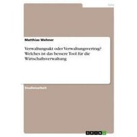 Verwaltungsakt oder Verwaltungsvertrag? Welches ist das bessere Tool für die Wirtschaftsverwaltung
