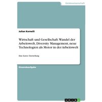 Wirtschaft und Gesellschaft. Wandel der Arbeitswelt, Diversity Management, neue Technologien als Motor in der Arbeitswelt