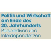 Politik und Wirtschaft am Ende des 20. Jahrhunderts