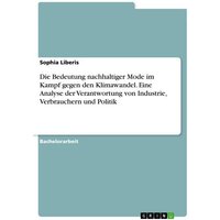 Die Bedeutung nachhaltiger Mode im Kampf gegen den Klimawandel. Eine Analyse der Verantwortung von Industrie, Verbrauchern und Politik