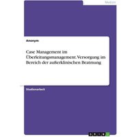 Case Management im Überleitungsmanagement. Versorgung im Bereich der außerklinischen Beatmung