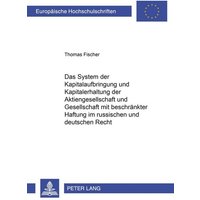 Das System der Kapitalaufbringung und Kapitalerhaltung der Aktiengesellschaft und Gesellschaft mit beschränkter Haftung im russischen und deutschen Re