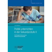Politik unterrichten in der Sekundarstufe II