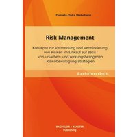 Risk Management: Konzepte zur Vermeidung und Verminderung von Risiken im Einkauf auf Basis von ursachen- und wirkungsbezogenen Risikobewältigungsstrategien