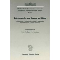 Lateinamerika und Europa im Dialog. Menschenrechte – Wirtschaftliche Verflechtung – Menschenbild, Minderheiten, Medien – Politische Beziehungen.