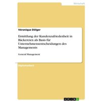 Ermittlung der Kundenzufriedenheit in Bäckereien als Basis für Unternehmensentscheidungen des Managements