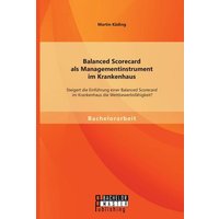 Balanced Scorecard als Managementinstrument im Krankenhaus: Steigert die Einführung einer Balanced Scorecard im Krankenhaus die Wettbewerbsfähigkeit?