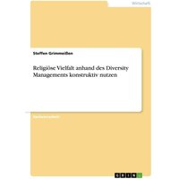 Religiöse Vielfalt anhand des Diversity Managements konstruktiv nutzen
