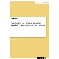 Nachhaltigkeit als Schlüsselfaktor bei Shareholder Value geführten Unternehmen
